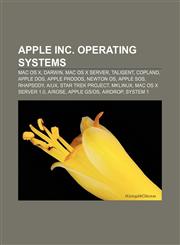 Apple Inc. operating systems Mac OS X, Darwin, Mac OS X Server, Taligent, Copland, Apple DOS, Apple ProDOS, Newton OS, Apple SOS, Rhapsody,1156821126,9781156821121