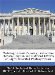 Modeling Oceanic Primary Production Photoacclimation and Nutrient Effects on Light-Saturated Photosynthesis,1289273049,9781289273040