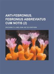Anti-Febronius. Febronius abbreviatus cum notis Volume 2,1234312131,9781234312138