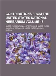 Contributions from the United States National Herbarium Volume 18,1130428532,9781130428537