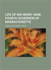 Life of Sir Henry Vane, fourth governor of Massachusetts,1150457058,9781150457050
