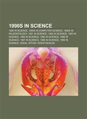 1990s in science 1990 in science, 1990s in computer science, 1990s in paleontology, 1991 in science, 1992 in science, 1993 in science,1157751636,9781157751632