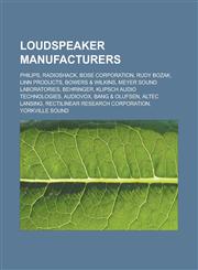 Loudspeaker Manufacturers Philips, Radioshack, Bose Corporation, Rudy Bozak, Linn Products, Bowers & Wilkins, Meyer Sound Laboratories, Behringe,1155922271,9781155922270