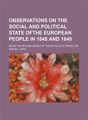 Observations on the social and political state ofthe European people in 1848 and 1849; being the second series of the notes of a traveller,1150046643,9781150046643