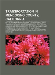 Transportation in Mendocino County, California Airports in Mendocino County, California, Public transportation in Mendocino County, California,1155968077,9781155968070