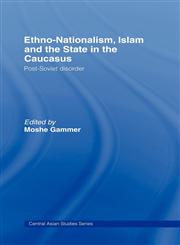 Ethno-Nationalism, Islam and the State in the Caucasus,0415423457,9780415423458