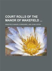 Court Rolls of the Manor of Wakefield,1234091178,9781234091170
