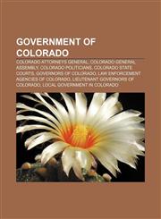 Government of Colorado Colorado Attorneys General, Colorado General Assembly, Colorado politicians, Colorado state courts,1156485363,9781156485361