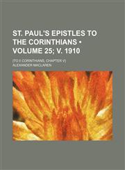 St. Paul's Epistles to the Corinthians (Volume 25; v. 1910); (to II Corinthians, chapter V),1154182363,9781154182361