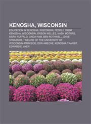 Kenosha, Wisconsin Education in Kenosha, Wisconsin, People from Kenosha, Wisconsin, Orson Welles, Nash Motors, Mark Ruffalo, Linda Ham,1156082587,9781156082584