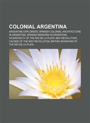 Colonial Argentina Argentine explorers, Spanish Colonial architecture in Argentina, Spanish missions in Argentina,1233067044,9781233067046