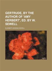 Gertrude, by the author of 'Amy Herbert', ed. by W. Sewell,115034721X,9781150347214