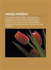 Okres Prešov Obce okresu Prešov, Prešov, Šariš, Sedlice, Ličartovce, Klenov, Široké, Vyšná Šebastová, Šarišská župa, Lipovce, Víťaz,1232998141,9781232998143