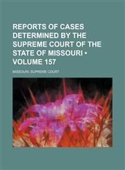 Reports of cases determined by the Supreme Court of the state of Missouri (Volume 157),1154284522,9781154284522