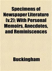 Specimens of Newspaper Literature (v.2); With Personal Memoirs, Anecdotes, and Reminiscences,1153160935,9781153160933