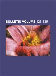 Bulletin Volume 127-135,1153310503,9781153310505