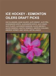 Ice Hockey - Edmonton Oilers draft picks Åge Ellingsen, Adam Hauser, Aleš Hemský, Aleš Píša, Aleksandrs Kerčs, Aleksandrs Kercs, Alex Henry, Alex Plante, Alexander Bumagin, Alexei Mikhnov, Alexei Semenov, Anatoli Semenov, Andrew Cogliano, Andrew Verner,1234755173,9781234755171
