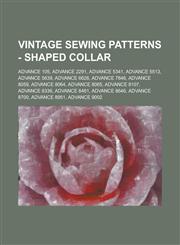 Vintage Sewing Patterns - Shaped Collar Advance 105, Advance 2291, Advance 5341, Advance 5513, Advance 5639, Advance 6626, Advance 7846, Advance 8059, Advance 8064, Advance 8065, Advance 8107, Advance 8336, Advance 8481, Advance 8646, Advance 8700,1234690187,9781234690182