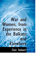 War and Women, from Experience in the Balkans and Elsewhere,1117037320,9781117037325