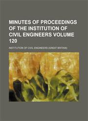 Minutes of proceedings of the Institution of Civil Engineers Volume 120,1235928470,9781235928475