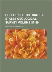 Bulletin of the United States Geological Survey Volume 87-89,1236769090,9781236769091
