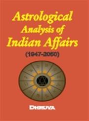 Astrological Analysis of Indian Affairs, 1947-2050,8189973029,9788189973025