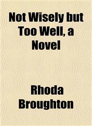 Not Wisely but Too Well, a Novel,1152027573,9781152027572