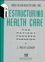 Restructuring Health Care The Patient-Focused Paradigm 1st Edition,1555425941,9781555425944