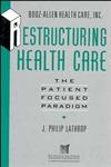 Restructuring Health Care The Patient-Focused Paradigm 1st Edition,1555425941,9781555425944