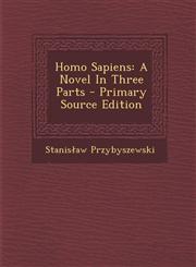 Homo Sapiens A Novel in Three Parts - Primary Source Edition,1294361791,9781294361794