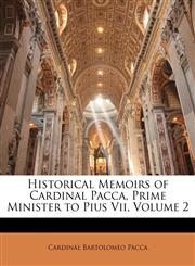 Historical Memoirs of Cardinal Pacca, Prime Minister to Pius Vii, Volume 2,1142428605,9781142428600