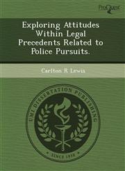 Exploring Attitudes Within Legal Precedents Related to Police Pursuits.,1243672943,9781243672940