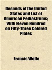 Desmids of the United States and List of American Pediastrums; With Eleven Hundred on Fifty-Three Colored Plates,115468119X,9781154681192