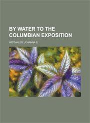 By Water to the Columbian Exposition,1153593645,9781153593649