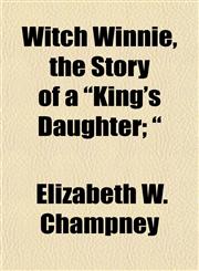 Witch Winnie, the Story of a "King's Daughter; ",1154890309,9781154890303