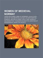 Women of medieval Norway Viking Age women, Emma of Normandy, Olga of Kiev, Estrid of the Obotrites, Ælfgifu of Northampton, Gunnhild,1156715814,9781156715819
