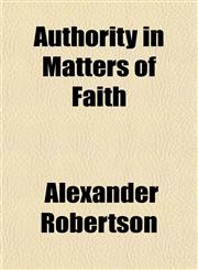 Authority in Matters of Faith,1155123050,9781155123059