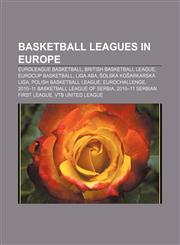 Basketball leagues in Europe Euroleague Basketball, British Basketball League, Eurocup Basketball, Liga ABA, Šolska košarkarska liga,1233119184,9781233119189