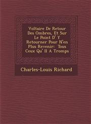 Voltaire De Retour Des Ombres, Et Sur Le Point D' Y Retourner Pour N'en Plus Revenir � Tous Ceux Qu' Il A Tromp�s,128699019X,9781286990193
