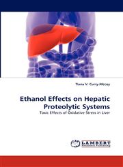 Ethanol Effects on Hepatic Proteolytic Systems,383835849X,9783838358499