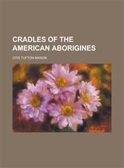 Cradles of the American Aborigines,1236895053,9781236895059