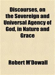 Discourses, on the Sovereign and Universal Agency of God, in Nature and Grace,1152235052,9781152235052