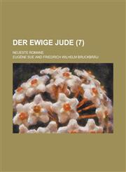 Der Ewige Jude; Neueste Romane (7 ),1236518365,9781236518361