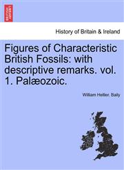 Figures of Characteristic British Fossils with descriptive remarks. vol. 1. Palæozoic.,1241527512,9781241527518