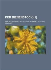 Der Bienenstock; Eine Sittenschrift, Der Religion, Vernunft U. Tugend Gewidmet (1 ),1234863235,9781234863234
