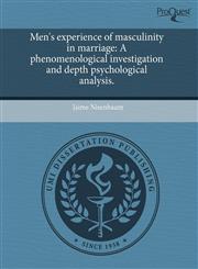 Men's experience of masculinity in marriage A phenomenological investigation and depth psychological analysis.,1243565381,9781243565389