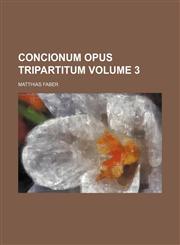 Concionum opus tripartitum Volume 3,1130897362,9781130897364