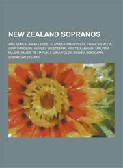 New Zealand Sopranos Ana James, Anna Leese, Elizabeth Marvelly, Frances Alda, Gina Sanders, Hayley Westenra, Kiri Te Kanawa, Malvina Major,,1230511113,9781230511115