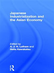 Japanese Industrialization and the Asian Economy,0415115019,9780415115018