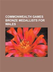 Commonwealth Games Bronze Medallists for Wales Alex Gough (Squash Player), Angela Tooby, Beverley Jones, Bob Morgan (Diver), David Davies (Swimmer),,1155340809,9781155340807